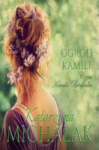 Okładka - Ogród Kamili - Katarzyna Michalak