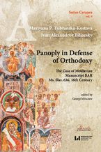 Okładka - Panoply in Defense of Orthodoxy. The Case of Moldavian Manuscript BAR Ms. Slav. 636, 16th Century - Mariyana P. Tsibranska-Kostova, Ivan Aleksandrov Biliarsky, Georgi Minczew