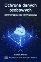 Okładka - OCHRONA DANYCH OSOBOWYCH. PERPEKTYWA KRAJOWA I MIĘDZYNARODOWA - Katarzyna Śmiałek, Aleksandra Kominek