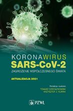 Okładka - Koronawirus SARS-CoV-2 - zagrożenie dla współczesnego świata. Aktualizacja 2021 - Tomasz Dzieciątkowski, Krzysztof J. Filipiak