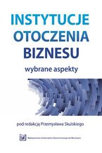 Okładka - Instytucje otoczenia biznesu. Wybrane aspekty - Przemysław Skulski