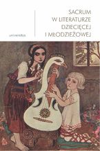 Okładka - Sacrum w literaturze dziecięcej i młodzieżowej - Anna Nosek, Małgorzata Wosnitzka-Kowalska