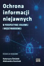 Okładka - Ochrona informacji niejawnych w perspektywie krajowej i międzynarodowej - Katarzyna Śmiałek, Aleksandra Kominek
