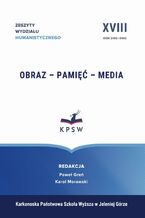 Okładka - Zeszyty Wydziału Humanistycznego XVIII Obraz - Pamięć - Media Image - Memory - Media - Paweł Greń, Karol Morawski