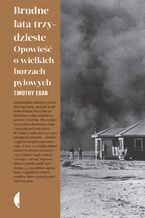 Okładka - Brudne lata trzydzieste. Opowieść o wielkich burzach pyłowych - Timothy Egan
