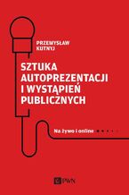 Okładka - Sztuka autoprezentacji i wystąpień publicznych - Przemysław Kutnyj