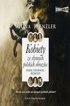 Okładka - Kobiety ze słynnych polskich obrazów. Boskie, natchnione, przeklęte - Iwona Kienzler