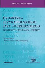 Okładka - Dydaktyka języka polskiego jako nierodzimego: konteksty - dylematy - trendy - Ewa Lipińska, Anna Seretny