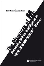 Okładka - The Discourse of M: Managing British Intelligence in James Bond Movies - Anna Majer, Piotr Mamet