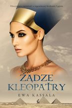 Okładka - Żądze Kleopatry - Ewa Kassala
