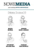 Okładka - NOWE MEDIA pod redakcją Eryka Mistewicza: Debata - Zmiana 2.0 - Jrgen Bang-Jensen, Tomasz Czechowicz, Beata Mońka, Eryk Mistewicz, Cezary  Smorszczewski, ZygmuntSolorz-Żak