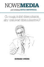 Okładka - NOWE MEDIA pod redakcją Eryka Mistewicza: Co mogą zrobić dziennikarze, aby uratować dziennikarstwo? - Howard Owens