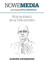Okładka - NOWE MEDIA pod redakcją Eryka Mistewicza: Może są straszni, ale są Tobie potrzebni - Sławomir Jastrzębowski