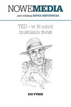 Okładka - NOWE MEDIA pod redakcją Eryka Mistewicza: TED  w 18 minut zmieniamy świat - Edi Pyrek