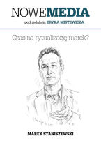 Okładka - NOWE MEDIA pod redakcją Eryka Mistewicza: Czas na rytualizację marek? - Marek Staniszewski