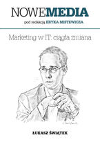 Okładka - NOWE MEDIA pod redakcją Eryka Mistewicza: Marketing w IT - ciągła zmiana - Łukasz Świątek