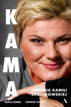 Okładka - KAMA. Historia Kamili Skolimowskiej - Tomasz Czoik, Beata Żurek