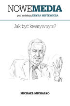 Okładka - NOWE MEDIA pod redakcją Eryka Mistewicza: Jak być kreatywnym? - Michael Michalko