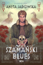 Okładka - Szamański blues. Trylogia szamańska. Tom 1 - Aneta Jadowska