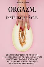 Okładka - Orgazm. Instrukcja użycia - Amanda Tease