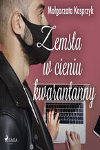 Okładka - Zemsta w cieniu kwarantanny - Małgorzata Kasprzyk
