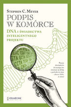 Okładka - Podpis w komórce. DNA i świadectwa inteligentnego projektu - Stephen C. Meyer