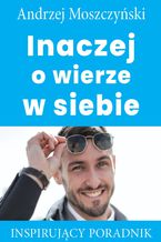 Okładka - Inaczej o wierze w siebie - Andrzej Moszczyński