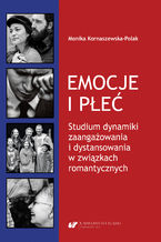 Okładka - Emocje i płeć. Studium dynamiki zaangażowania i dystansowania w związkach romantycznych - Monika Kornaszewska-Polak