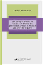 Okładka - Les conceptualisations de relations au travers des prépositions neutres en français. Une approche cognitive - Katarzyna Kwapisz-Osadnik