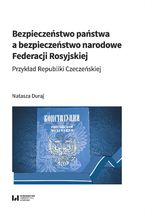 Okładka - Bezpieczeństwo państwa a bezpieczeństwo narodowe Federacji Rosyjskiej. Przykład Republiki Czeczeńskiej - Natasza Duraj