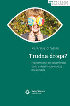 Okładka - Trudna droga?. Przygotowanie do sakramentów osób z niepełnosprawnością intelektualną - ks. Krzysztof Sosna