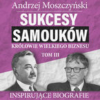 Okładka - Sukcesy samouków - Królowie wielkiego biznesu. Tom 3 - Andrzej Moszczyński
