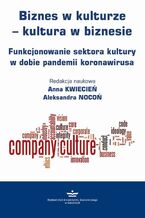 Okładka - Biznes w kulturze - kultura w biznesie - Anna Kwiecień, Aleksandra Nocoń