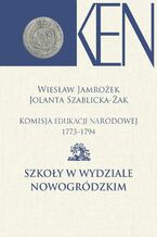 Okładka - Komisja Edukacji Narodowej 1773-1794. Tom 12. Szkoły w Wydziale Nowogródzkim - Wiesław Jamrożek, Jolanta Szablicka-Żak