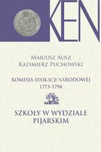 Okładka - Komisja Edukacji Narodowej 1773-1794. Tom 9. Szkoły w Wydziale Pijarskim - Mariusz Ausz, Kazimierz Puchowski