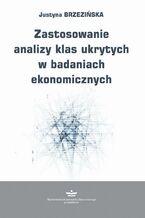Okładka - Zastosowanie analizy klas ukrytych w badaniach ekonomicznych - Justyna Brzezińska