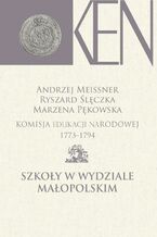 Okładka - Komisja Edukacji Narodowej 1773-1794. Tom 6. Szkoły w Wydziale Małopolskim - Andrzej Meissner, Ryszard Ślęczka, Marzena Pękowska