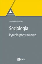 Okładka - Socjologia. Pytania podstawowe - Izabella Bukraba-Rylska