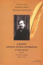 Okładka - Z bojów Adolfa Nowaczyńskiego Wybór źródeł Tom 3 - Arkadiusz Meller, Sebastian Kosiorowski