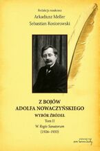 Okładka - Z bojów Adolfa Nowaczyńskiego Wybór źródeł Tom 2 - Arkadiusz Meller, Sebastian Kosiorowski