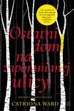 Okładka - Ostatni dom na zapomnianej ulicy - Catriona Ward