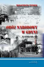 Okładka - Obóz narodowy w Gdyni w latach 1920-1939 - Wojciech Turek