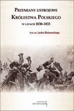 Okładka - Przemiany ustrojowe w Królestwie Polskim w latach 1830-1833 - Lech Mażewski
