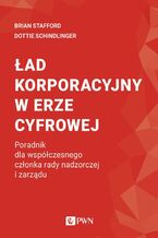 Okładka - Ład korporacyjny w erze cyfrowej - Brian Stafford, Dottie Schindlinger