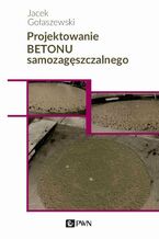 Okładka - Projektowanie betonu samozagęszczalnego - Jacek Gołaszewski