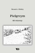 Okładka - Pielgrzym. 66 wierszy - Bronek z Obidzy