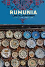 Okładka - Rumunia. Albastru, ciorba i wino - Agnieszka Krawczyk