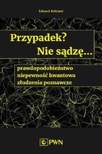 Okładka - Przypadek? Nie sądzę... prawdopodobieństwo, niepewność kwantowa, złudzenia poznawcze - Jonathan Powell