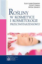 Okładka - Rośliny w kosmetyce i kosmetologii przeciwstarzeniowej - Eliza Lamer-Zarawska, Cezary Chwała, Antoni Gwardys