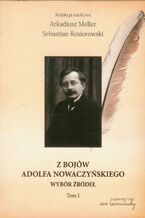 Okładka - Z bojów Adolfa Nowaczyńskiego Tom 1 - Arkadiusz Meller, Sebastian Kosiorowski
